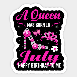 A Queen Was Born In july Happy Birthday To Me Sticker